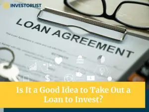 Is It a Good Idea to Take Out a Loan to Invest?